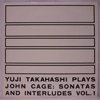 YUJI TAKAHASHI: PLAYS JOHN CAGE - SONATAS AND INTERLUDES VOL 2