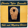 CHARLES TYLER ENSEMBLE: FOLK AND MYSTERY STORIES