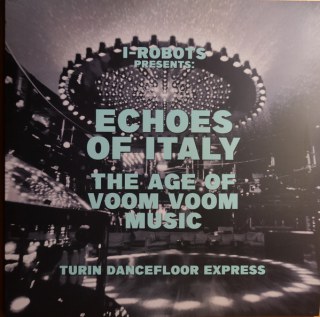 I-ROBOTS / VARIOUS: ECHOES OF ITALY THE AGE OF VOOM VOOM MUSIC (TURIN DANCEFLOOR EXPRESS)