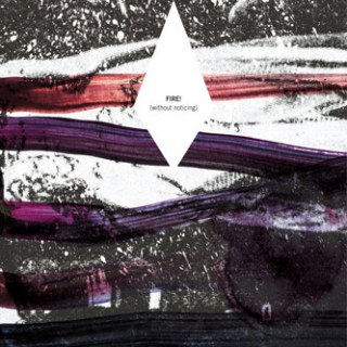 FIRE!: (WITHOUT NOTICING) / BLACK VINYL