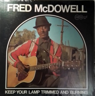 MISSISSIPPI FRED MCDOWELL: KEEP YOUR LAMP TRIMMED AND BURNING