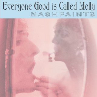 NASHPAINTS: EVERYONE GOOD IS CALLED MOLLY