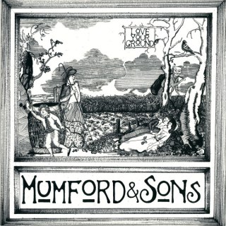 MUMFORD &AMP; SONS: LOVE YOUR GROUND