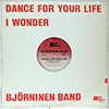 BJÖRNINEN BAND: DANCE FOR YOUR LIFE / I WONDER
