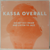 KASSA OVERALL: GO GET ICE CREAM AND LISTEN TO JAZZ