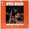 OTIS RUSH: THIS ONE'S A GOOD 'UN / MONO