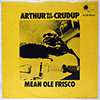 ARTHUR BIG BOY CRUDUP: MEAN OLE FRISCO