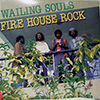 WAILING SOULS: FIRE HOUSE ROCK