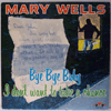 MARY WELLS: BYE BYE BABY