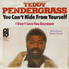 TEDDY PENDERGRASS: YOU CAN'T HIDE FROM YOURSELF / I DON'T LOVE YOU ANYMORE